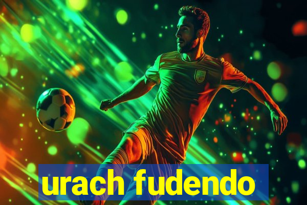 urach fudendo